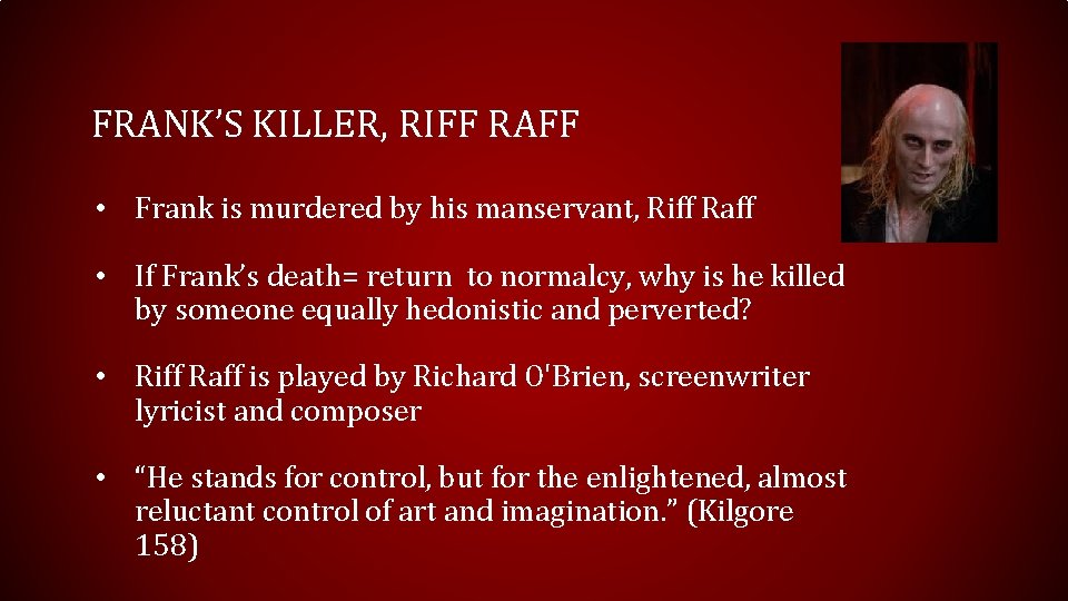 FRANK’S KILLER, RIFF RAFF • Frank is murdered by his manservant, Riff Raff •