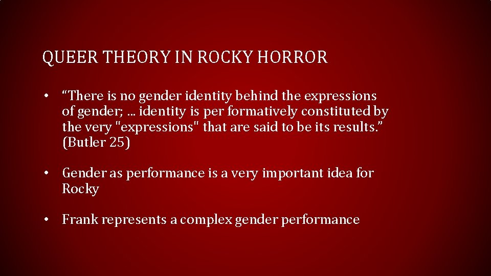 QUEER THEORY IN ROCKY HORROR • “There is no gender identity behind the expressions
