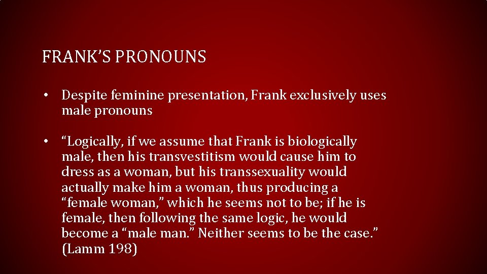 FRANK’S PRONOUNS • Despite feminine presentation, Frank exclusively uses male pronouns • “Logically, if