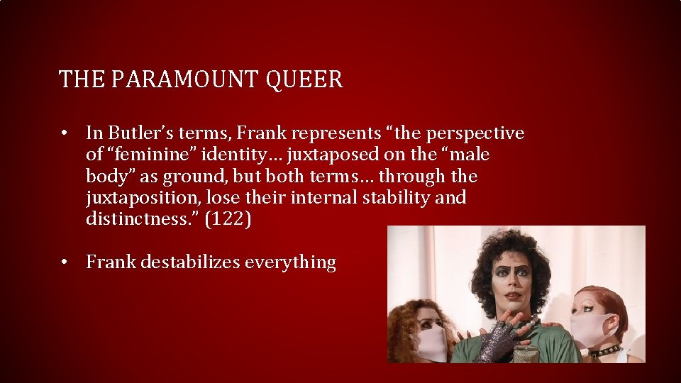THE PARAMOUNT QUEER • In Butler’s terms, Frank represents “the perspective of “feminine” identity…
