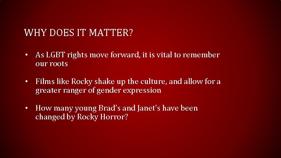 WHY DOES IT MATTER? • As LGBT rights move forward, it is vital to