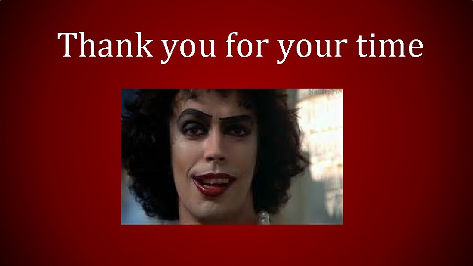 Thank you for your time 