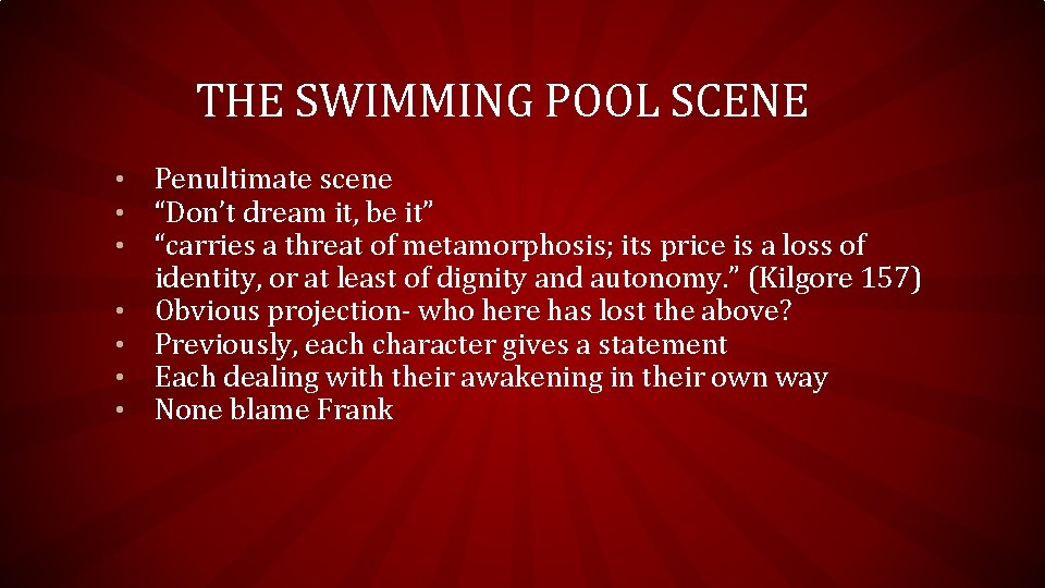 THE SWIMMING POOL SCENE • • Penultimate scene “Don’t dream it, be it” “carries