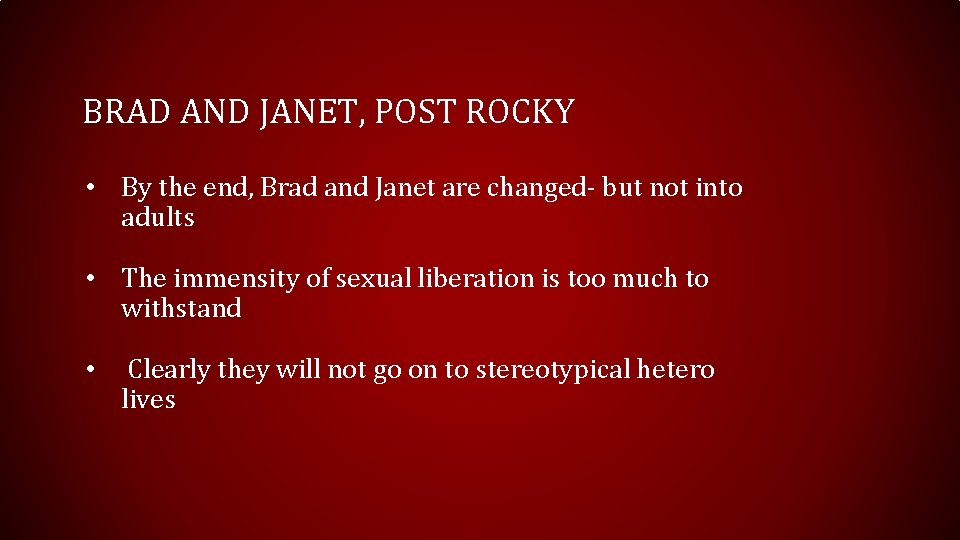 BRAD AND JANET, POST ROCKY • By the end, Brad and Janet are changed-