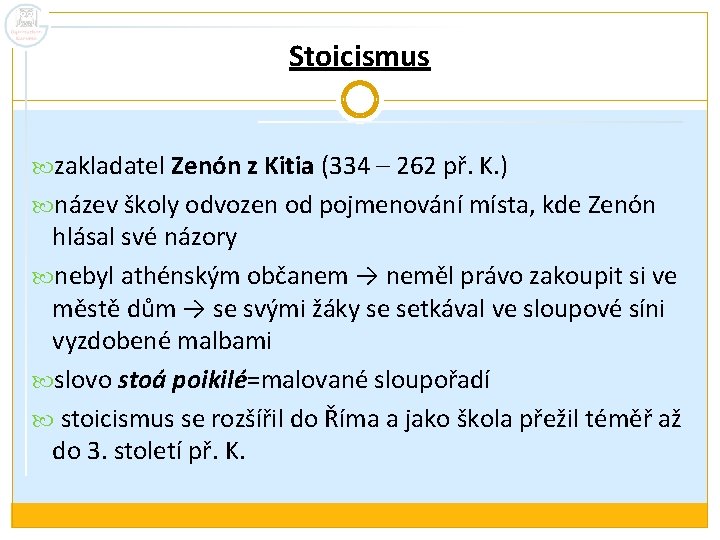 Stoicismus zakladatel Zenón z Kitia (334 – 262 př. K. ) název školy odvozen