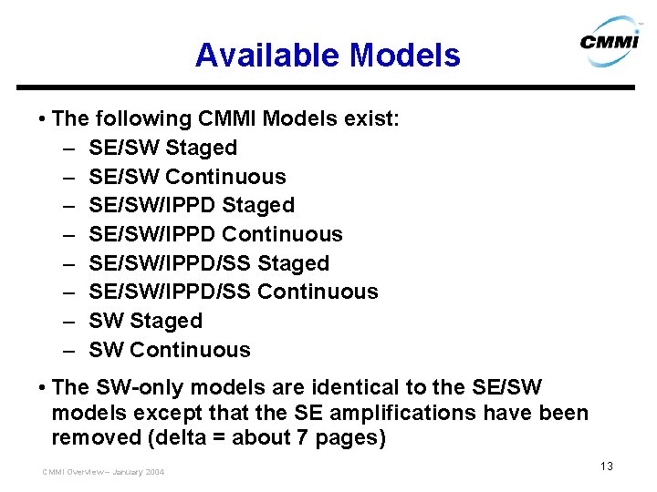 Available Models • The following CMMI Models exist: – SE/SW Staged – SE/SW Continuous