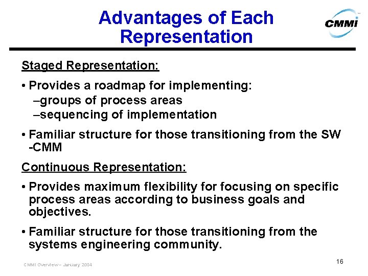 Advantages of Each Representation Staged Representation: • Provides a roadmap for implementing: –groups of