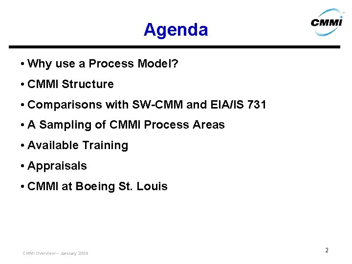 Agenda • Why use a Process Model? • CMMI Structure • Comparisons with SW-CMM