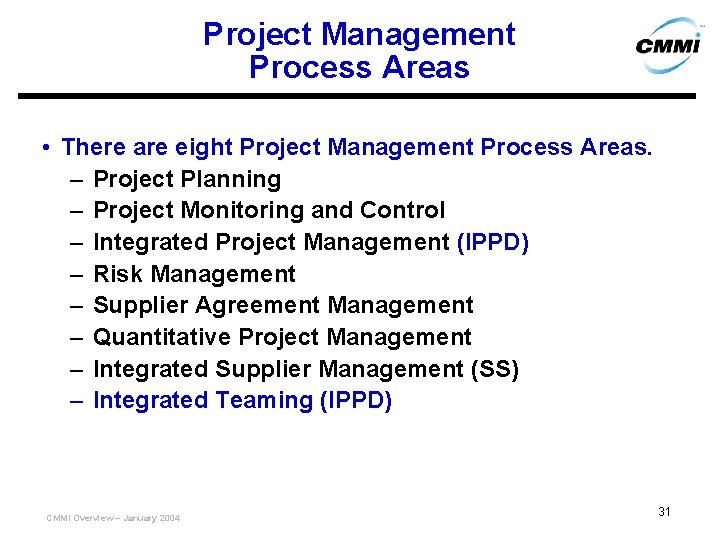 Project Management Process Areas • There are eight Project Management Process Areas. – Project