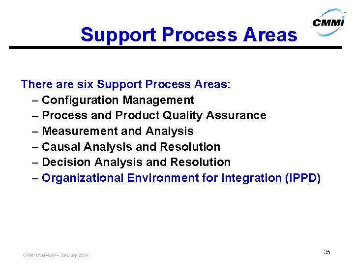 Support Process Areas There are six Support Process Areas: – Configuration Management – Process