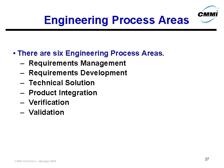 Engineering Process Areas • There are six Engineering Process Areas. – Requirements Management –