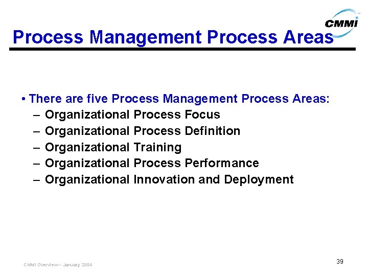 Process Management Process Areas • There are five Process Management Process Areas: – Organizational