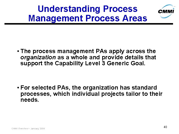 Understanding Process Management Process Areas • The process management PAs apply across the organization