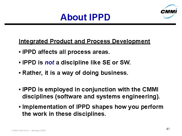 About IPPD Integrated Product and Process Development • IPPD affects all process areas. •