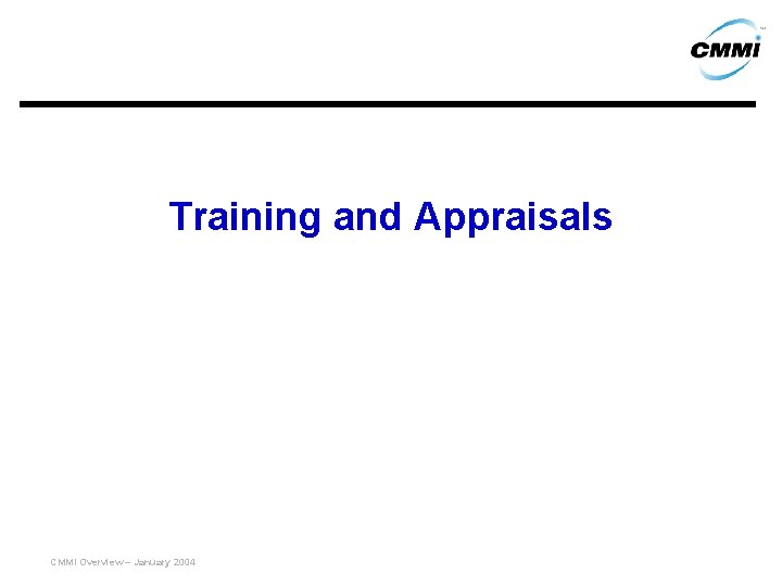 Training and Appraisals CMMI Overview – January 2004 