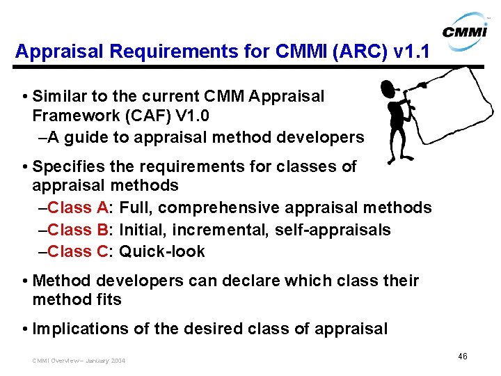 Appraisal Requirements for CMMI (ARC) v 1. 1 • Similar to the current CMM