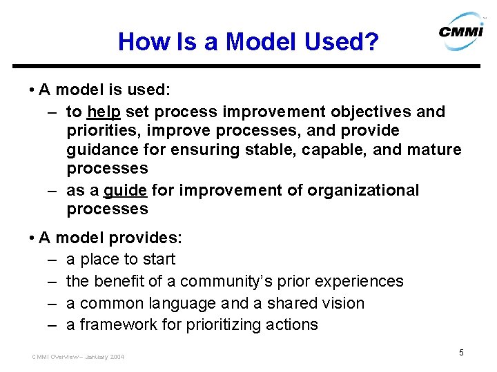 How Is a Model Used? • A model is used: – to help set