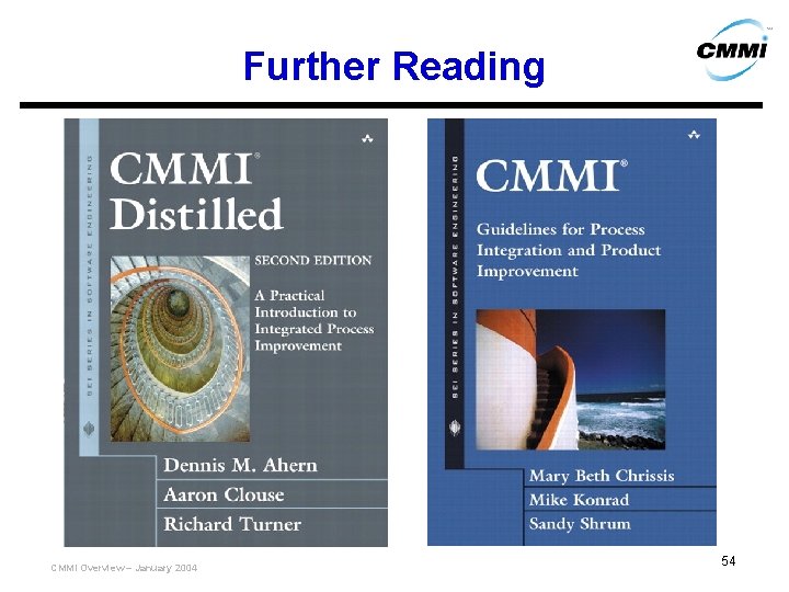 Further Reading CMMI Overview – January 2004 54 