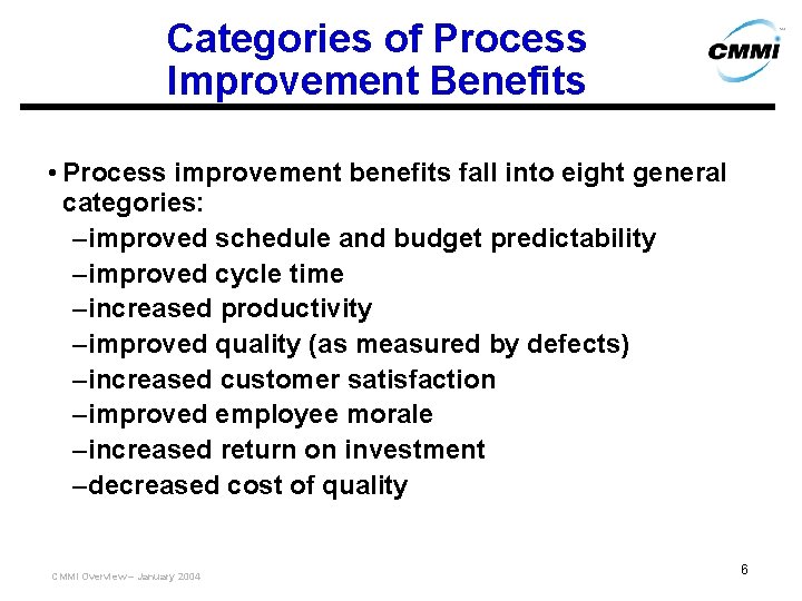 Categories of Process Improvement Benefits • Process improvement benefits fall into eight general categories: