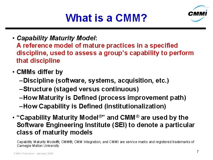 What is a CMM? • Capability Maturity Model: A reference model of mature practices