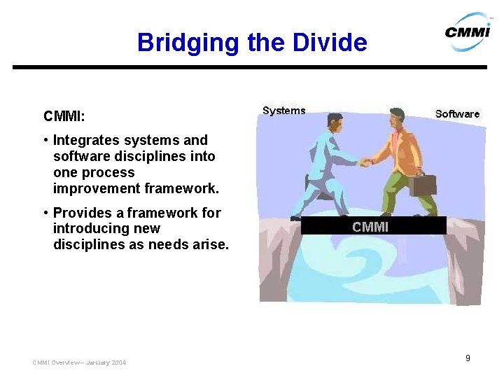 Bridging the Divide CMMI: • Integrates systems and software disciplines into one process improvement