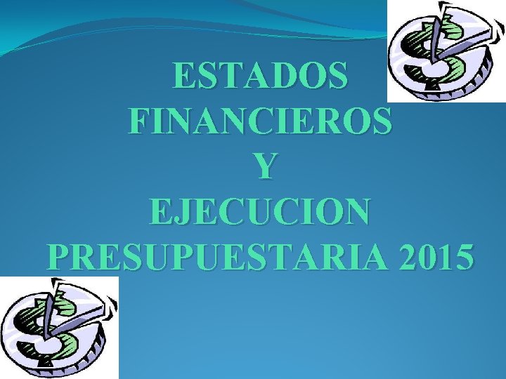 ESTADOS FINANCIEROS Y EJECUCION PRESUPUESTARIA 2015 