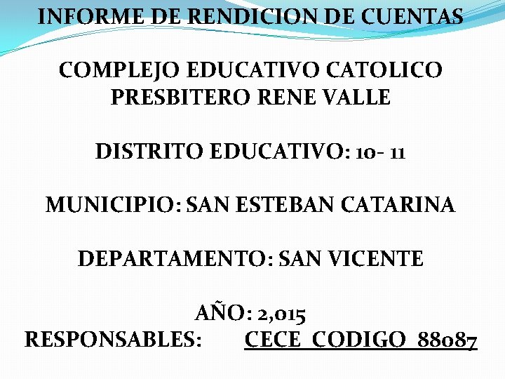 INFORME DE RENDICION DE CUENTAS COMPLEJO EDUCATIVO CATOLICO PRESBITERO RENE VALLE DISTRITO EDUCATIVO: 10