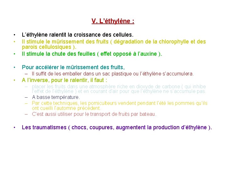 V. L’éthylène : • • • L’éthylène ralentit la croissance des cellules. Il stimule