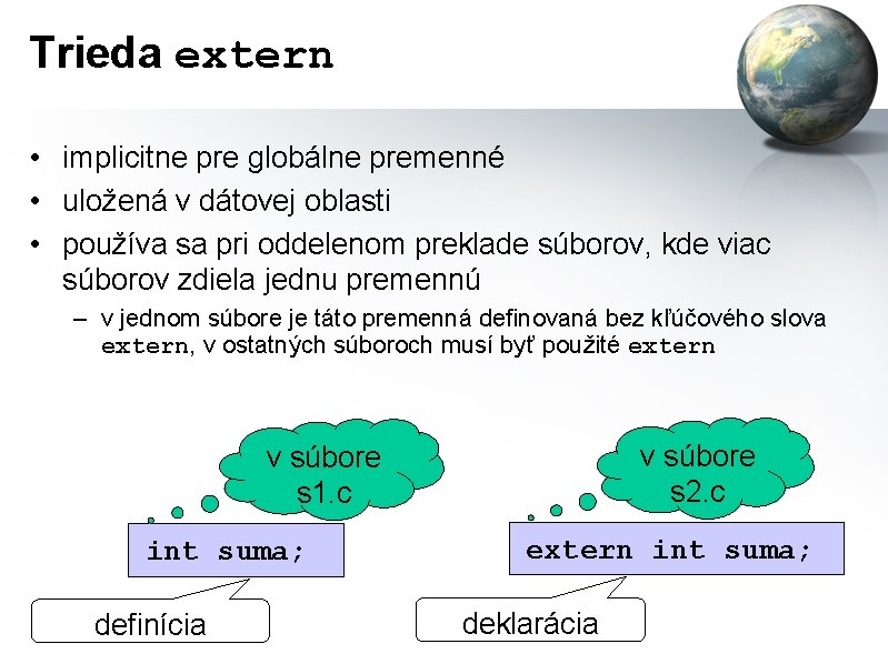 Trieda extern • implicitne pre globálne premenné • uložená v dátovej oblasti • používa