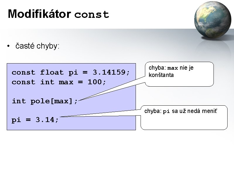 Modifikátor const • časté chyby: const float pi = 3. 14159; const int max