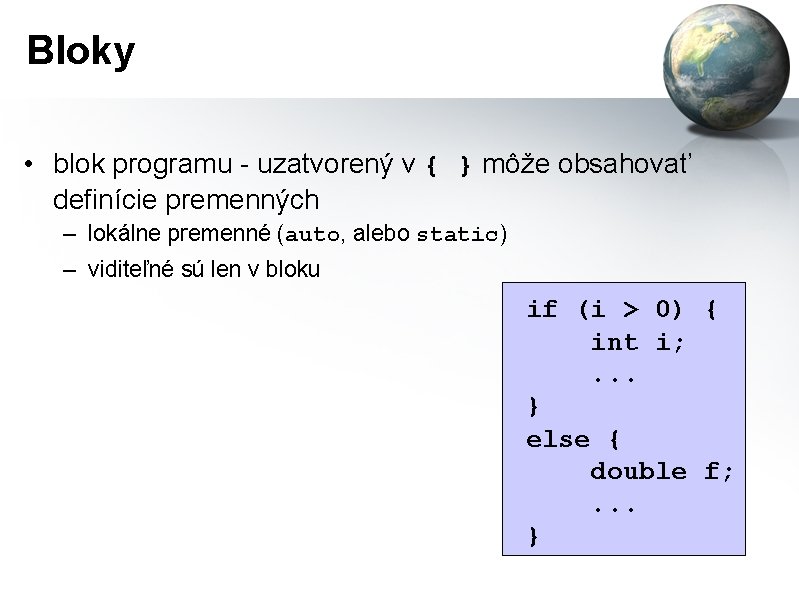 Bloky • blok programu - uzatvorený v { } môže obsahovať definície premenných –