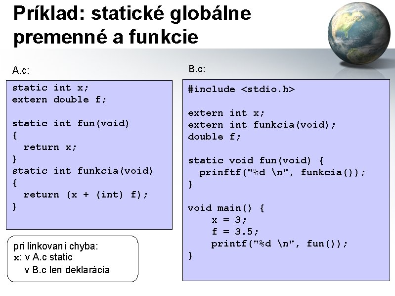 Príklad: statické globálne premenné a funkcie A. c: B. c: static int x; extern