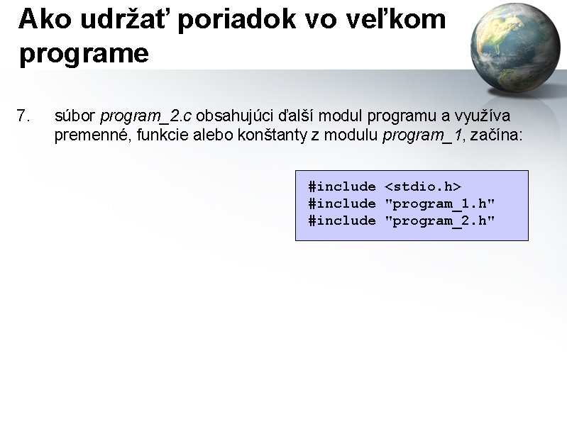 Ako udržať poriadok vo veľkom programe 7. súbor program_2. c obsahujúci ďalší modul programu