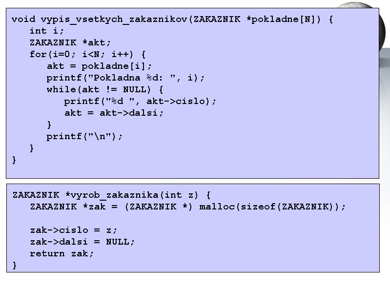 void vypis_vsetkych_zakaznikov(ZAKAZNIK *pokladne[N]) { int i; ZAKAZNIK *akt; for(i=0; i<N; i++) { akt =