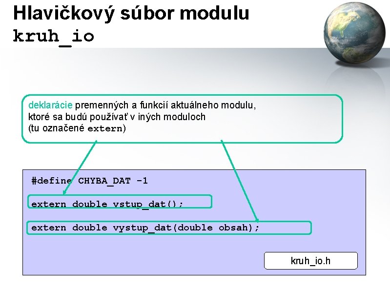 Hlavičkový súbor modulu kruh_io deklarácie premenných a funkcií aktuálneho modulu, ktoré sa budú používať