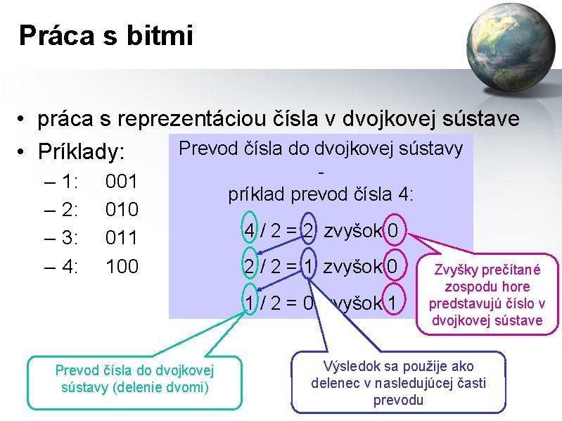 Práca s bitmi • práca s reprezentáciou čísla v dvojkovej sústave Prevod čísla do