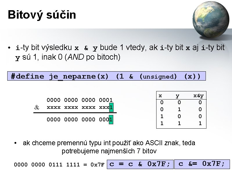 Bitový súčin • i-ty bit výsledku x & y bude 1 vtedy, ak i-ty