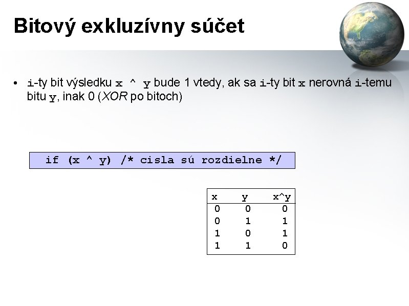 Bitový exkluzívny súčet • i-ty bit výsledku x ^ y bude 1 vtedy, ak