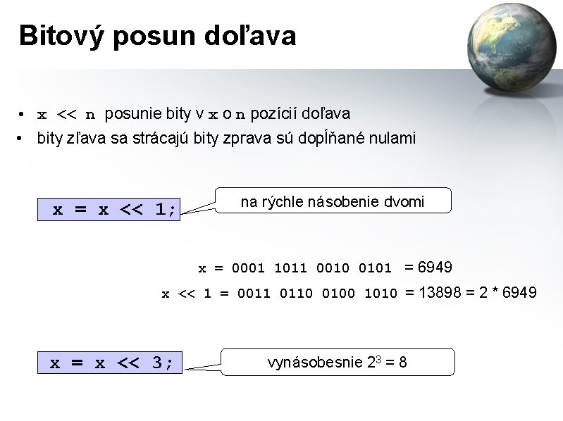 Bitový posun doľava • x << n posunie bity v x o n pozícií