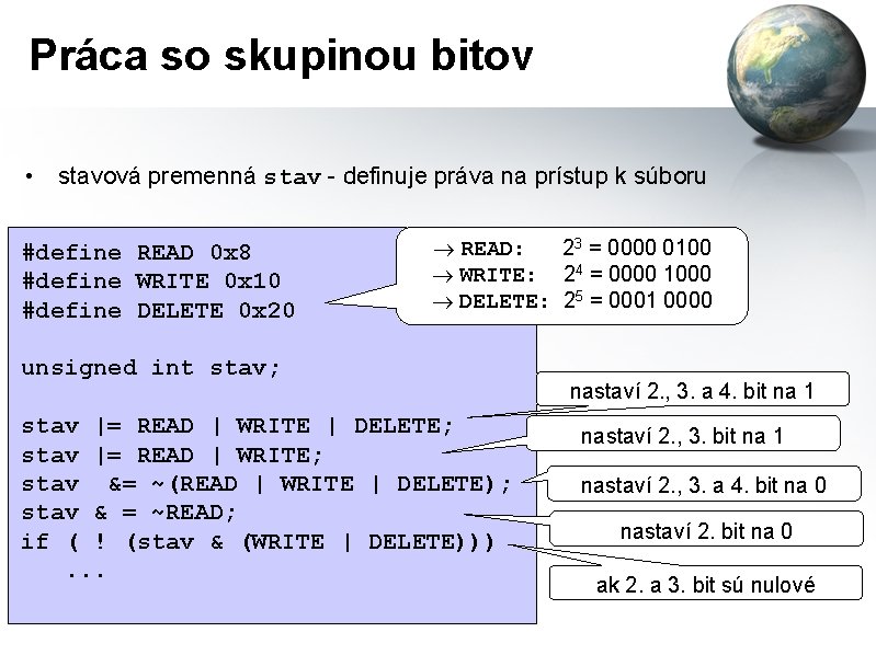 Práca so skupinou bitov • stavová premenná stav - definuje práva na prístup k