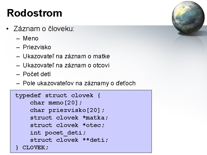 Rodostrom • Záznam o človeku: – – – Meno Priezvisko Ukazovateľ na záznam o