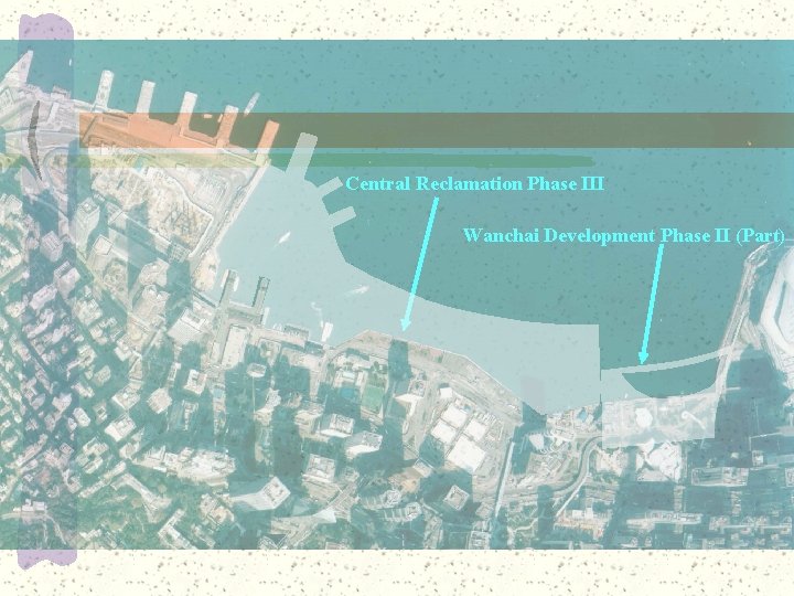 Central Reclamation Phase III Wanchai Development Phase II (Part) 