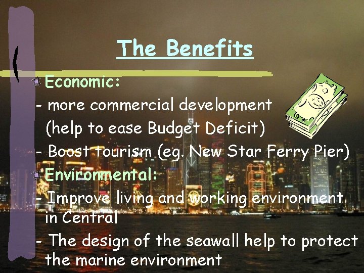 The Benefits Economic: - more commercial development (help to ease Budget Deficit) - Boost