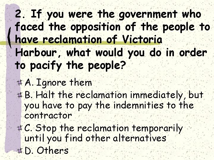 2. If you were the government who faced the opposition of the people to