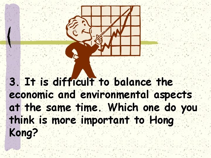 3. It is difficult to balance the economic and environmental aspects at the same