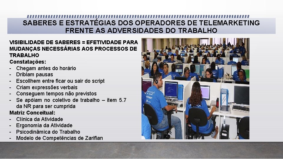 SABERES E ESTRATÉGIAS DOS OPERADORES DE TELEMARKETING FRENTE AS ADVERSIDADES DO TRABALHO VISIBILIDADE DE