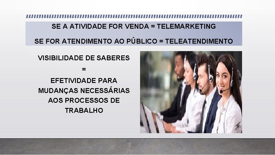 SE A ATIVIDADE FOR VENDA = TELEMARKETING SE FOR ATENDIMENTO AO PÚBLICO = TELEATENDIMENTO