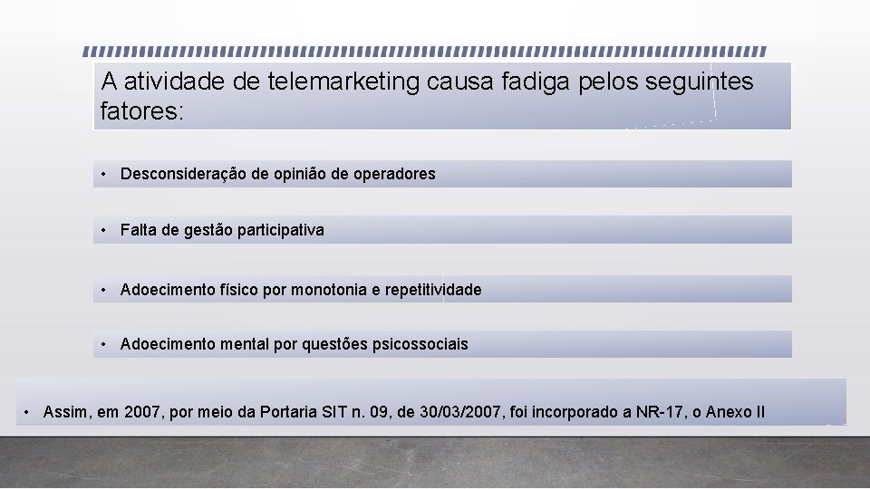 A atividade de telemarketing causa fadiga pelos seguintes fatores: • Desconsideração de opinião de
