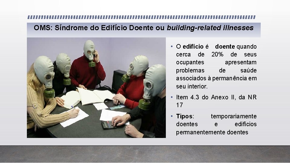 OMS: Síndrome do Edifício Doente ou building-related illnesses • O edifício é doente quando