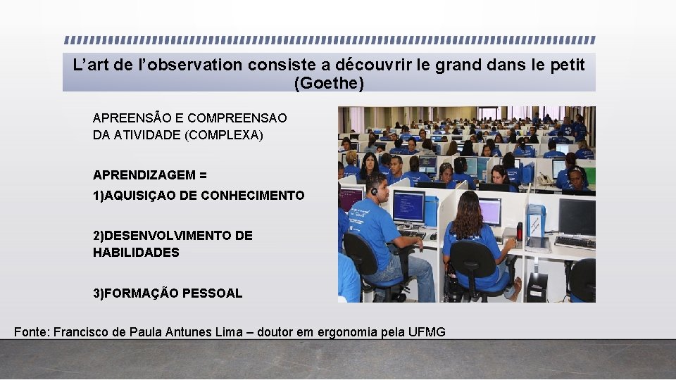 L’art de l’observation consiste a découvrir le grand dans le petit (Goethe) APREENSÃO E